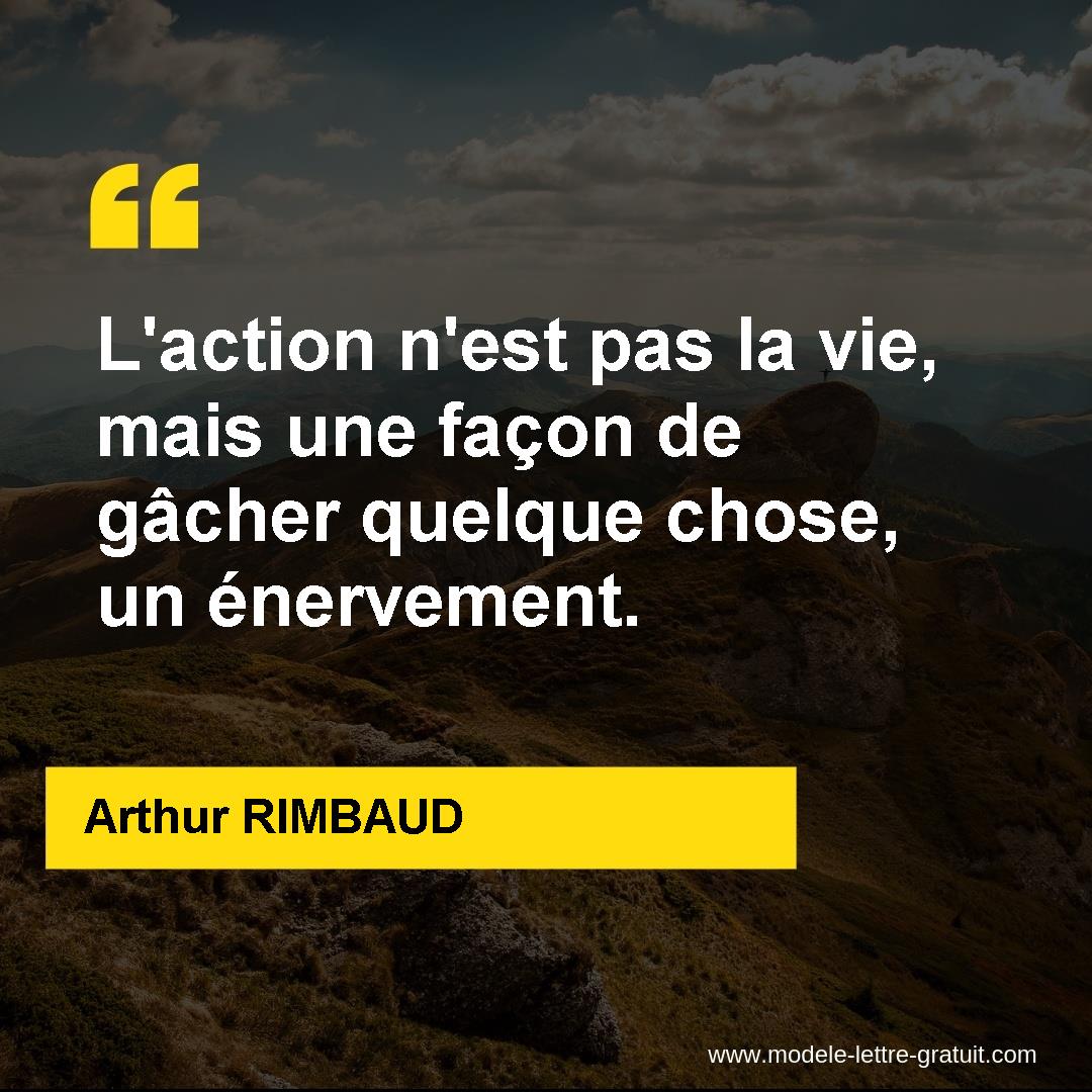 L Action N Est Pas La Vie Mais Une Facon De Gacher Quelque Arthur Rimbaud