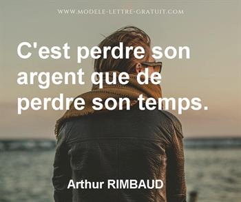 Arthur Rimbaud A Dit C Est Perdre Son Argent Que De Perdre Son Temps