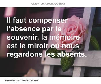 Il Faut Compenser L Absence Par Le Souvenir La Memoire Est Le Joseph Joubert