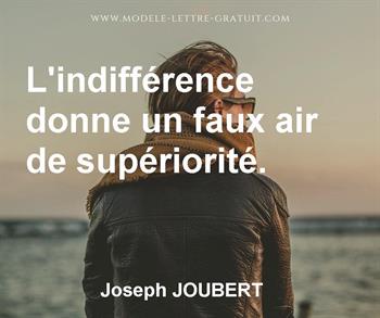 Joseph Joubert A Dit L Indifference Donne Un Faux Air De Superiorite