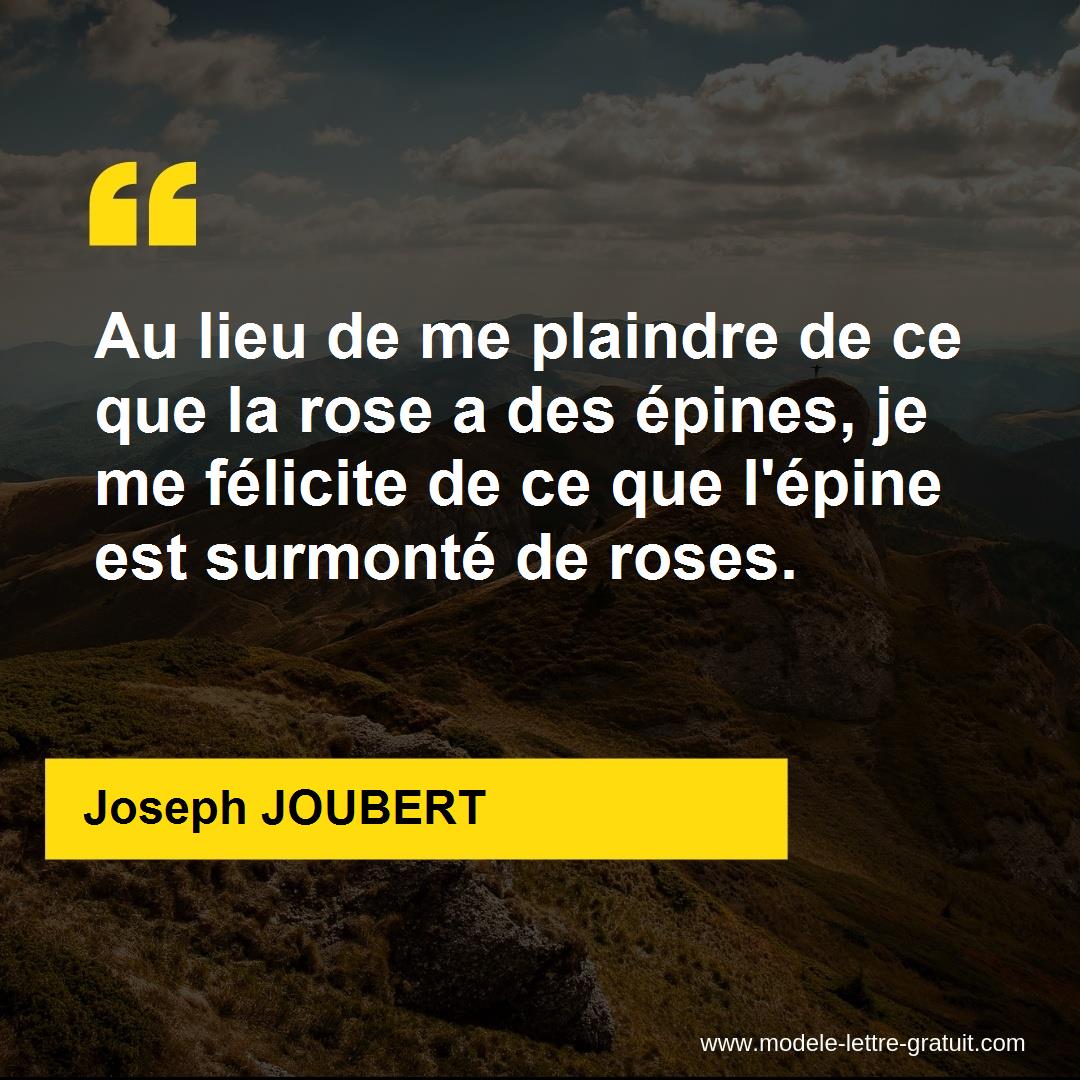 Au Lieu De Me Plaindre De Ce Que La Rose A Des Epines Je Me Joseph Joubert