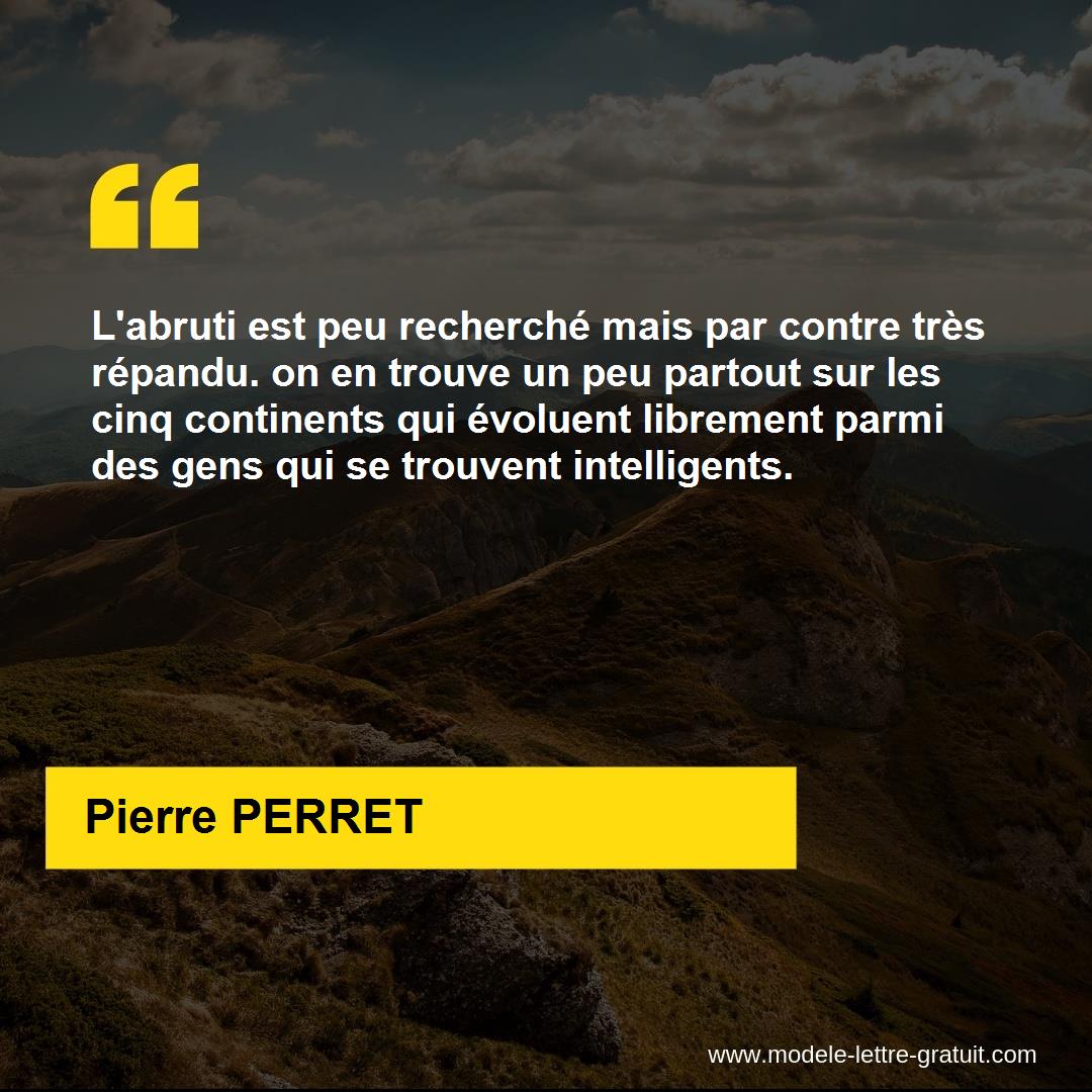 Labruti est peu recherché mais par contre [...] - Pierre PERRET