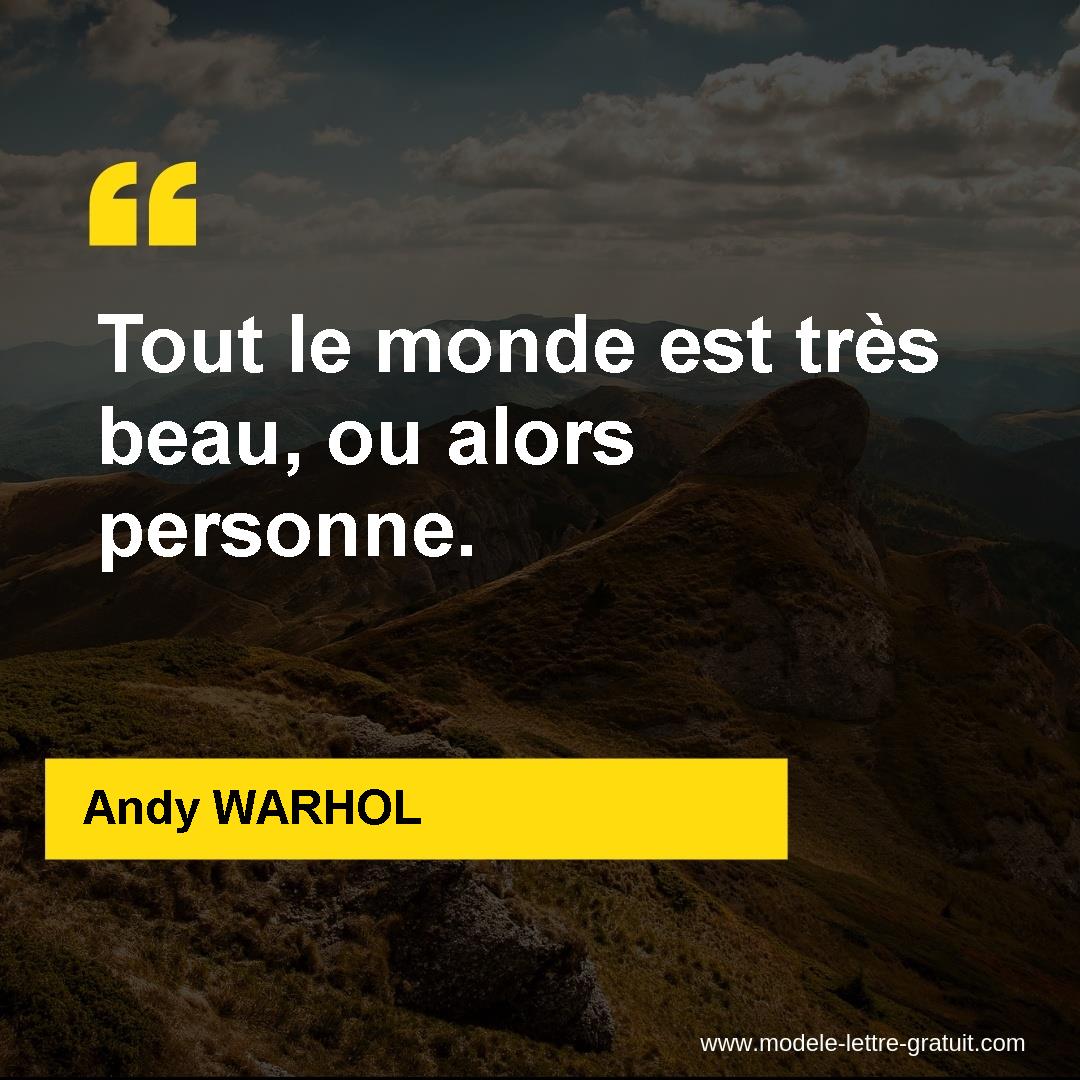 Andy Warhol A Dit Tout Le Monde Est Tres Beau Ou Alors Personne