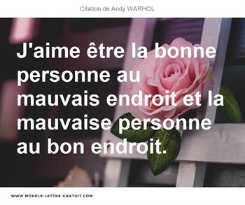 J Aime Etre La Bonne Personne Au Mauvais Endroit Et La Mauvaise Andy Warhol