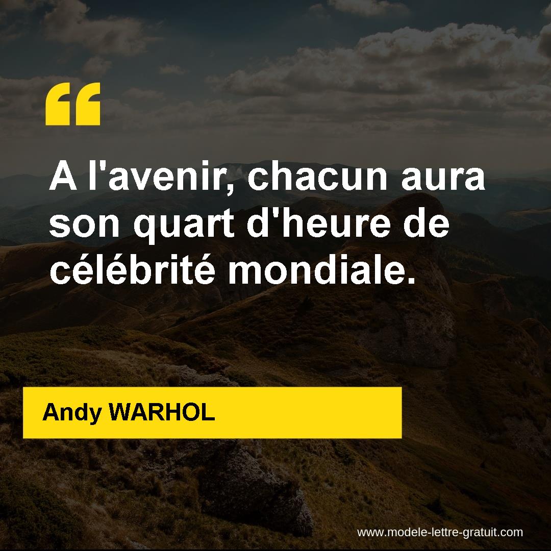 A L Avenir Chacun Aura Son Quart D Heure De Celebrite Mondiale