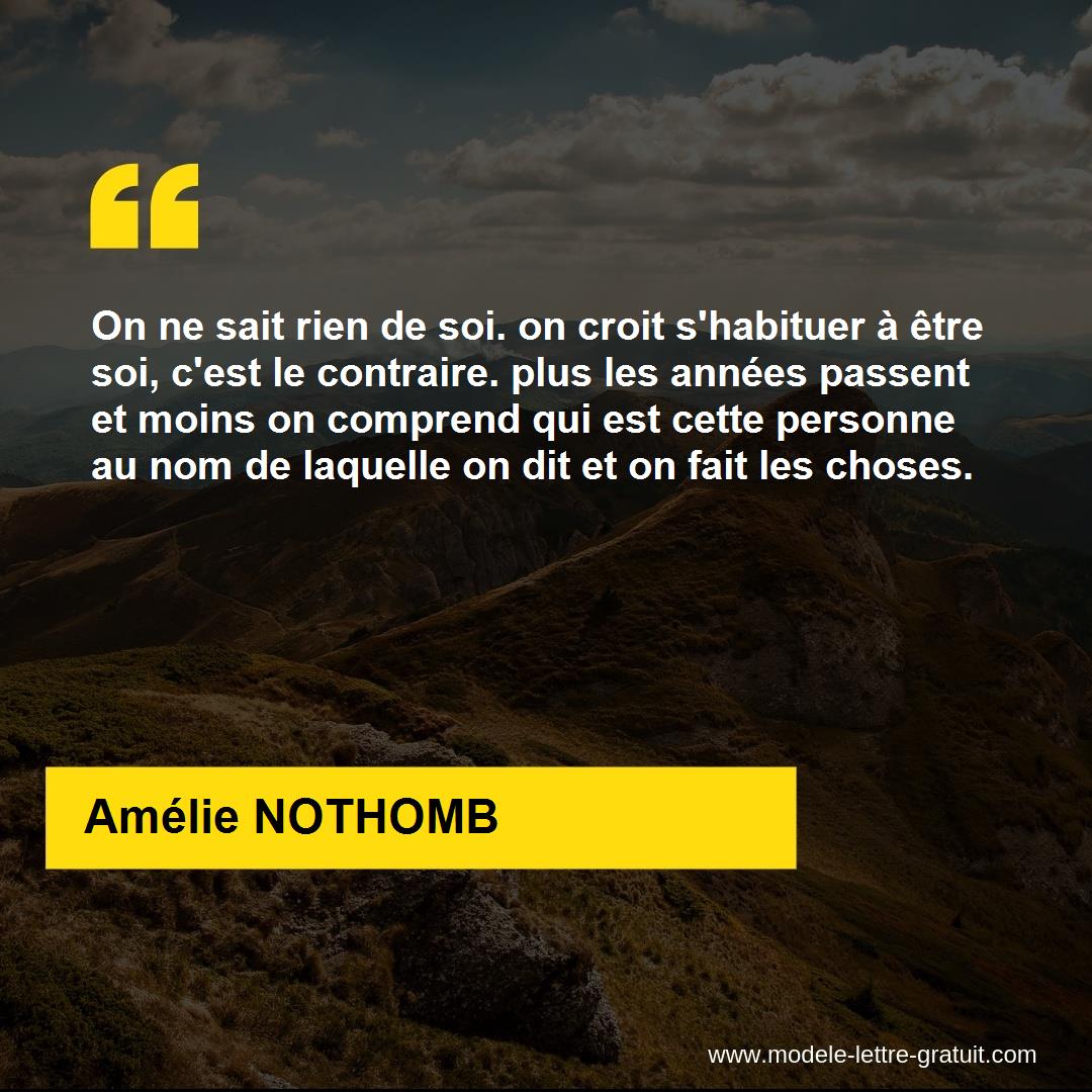 On Ne Sait Rien De Soi On Croit S Habituer A Etre Soi C Est Le Amelie Nothomb