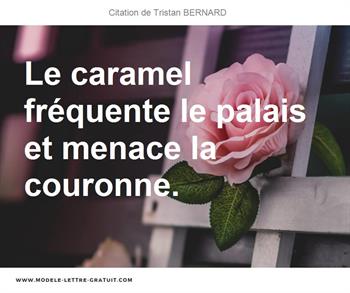 Le Caramel Frequente Le Palais Et Menace La Couronne