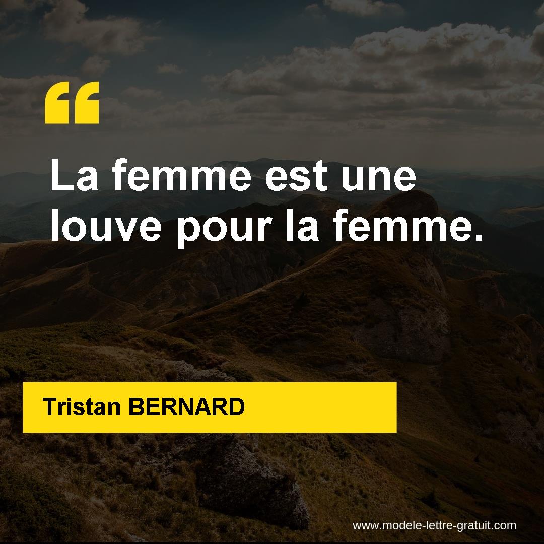 Tristan Bernard A Dit La Femme Est Une Louve Pour La Femme