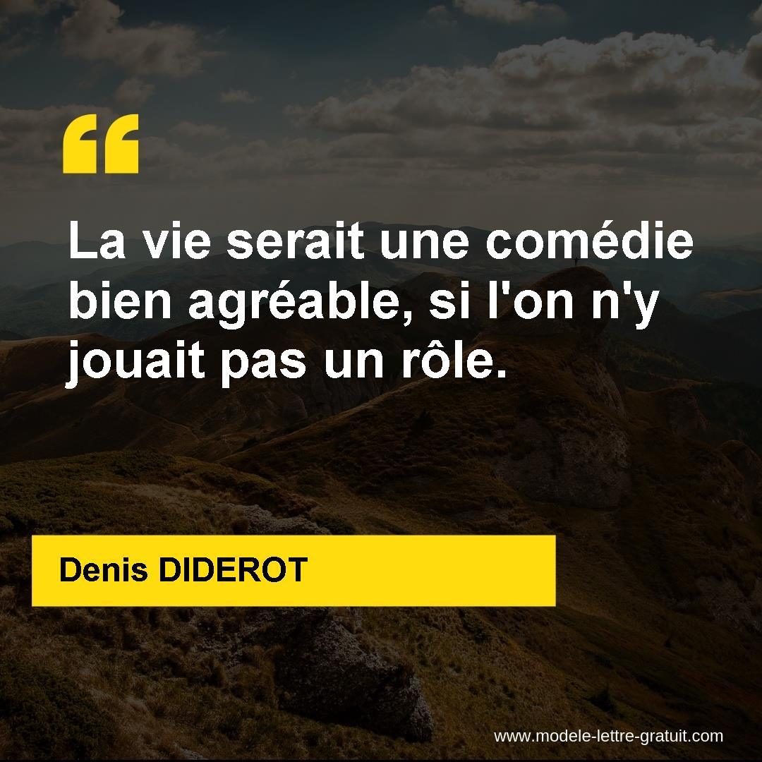 La Vie Serait Une Comedie Bien Agreable Si L On N Y Jouait Pas Denis Diderot