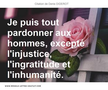 Je Puis Tout Pardonner Aux Hommes Excepte L Injustice Denis Diderot