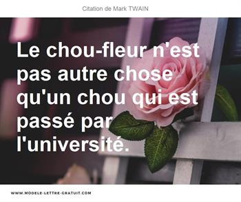 Le Chou Fleur N Est Pas Autre Chose Qu Un Chou Qui Est Passe Par Mark Twain