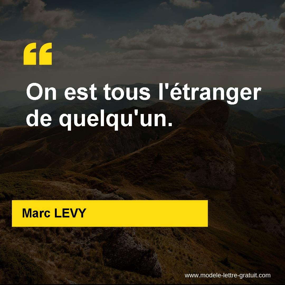 Marc Levy A Dit On Est Tous L Etranger De Quelqu Un