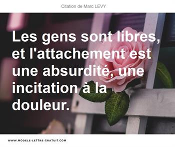 Les Gens Sont Libres Et L Attachement Est Une Absurdite Une Marc Levy