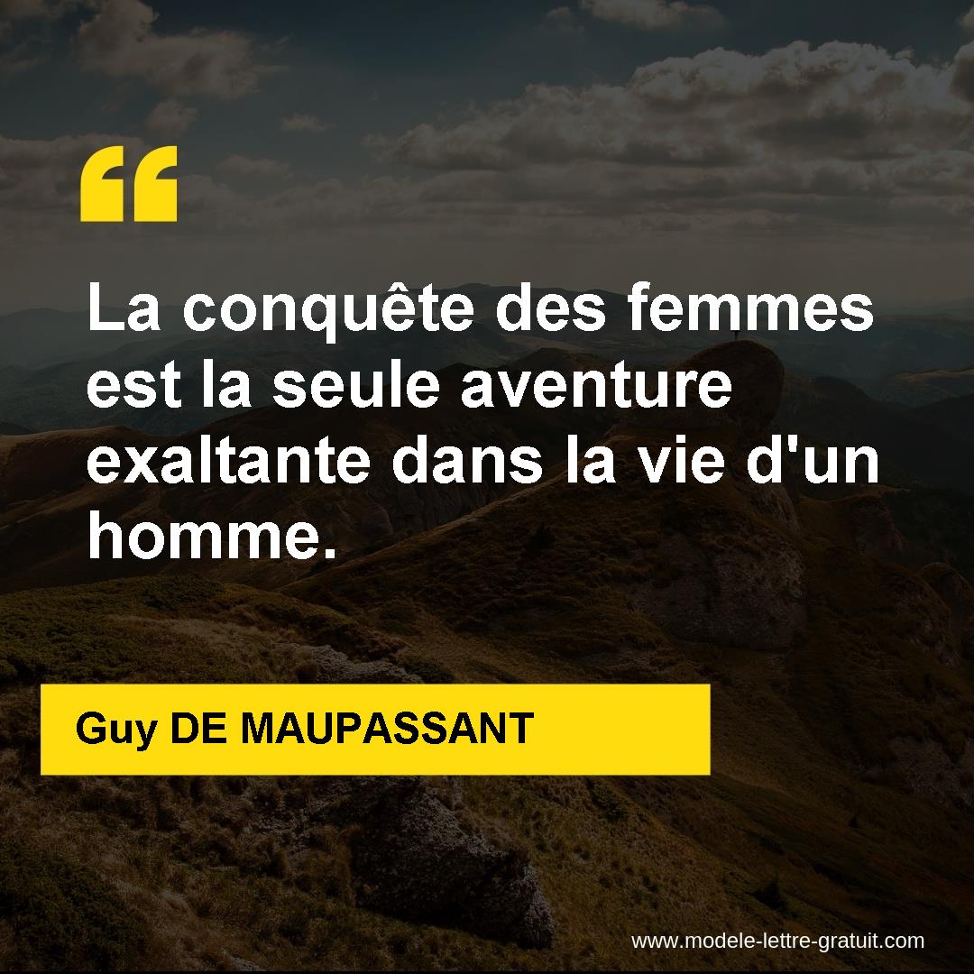 La Conquete Des Femmes Est La Seule Aventure Exaltante Dans La Guy De Maupassant