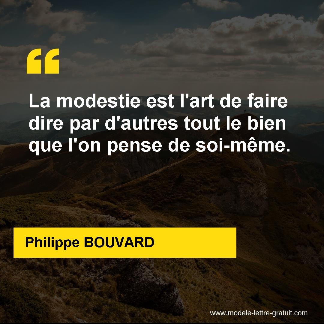 La Modestie Est L Art De Faire Dire Par D Autres Tout Le Bien Philippe Bouvard