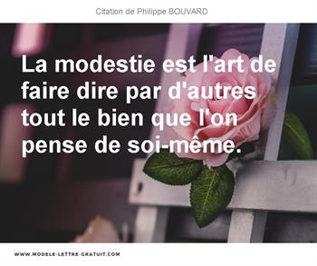 La Modestie Est L Art De Faire Dire Par D Autres Tout Le Bien Philippe Bouvard