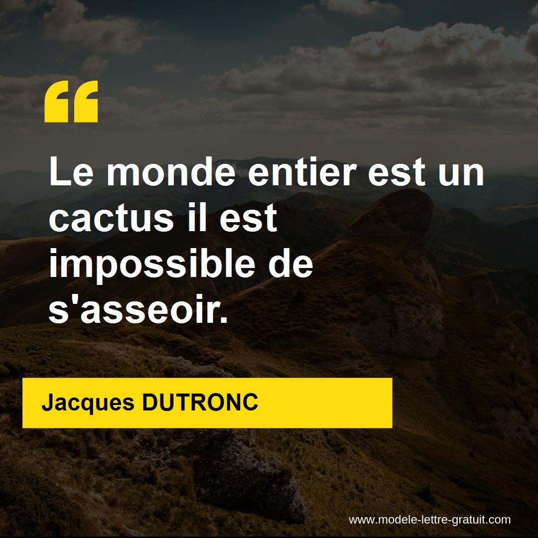 Le monde entier est un cactus il est impossible de s'asseoir.