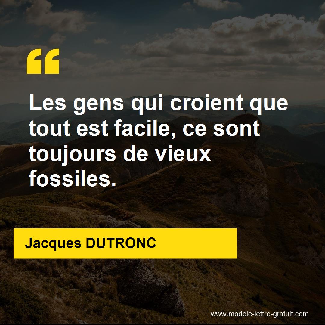 Les Gens Qui Croient Que Tout Est Facile Ce Sont Toujours De Jacques Dutronc