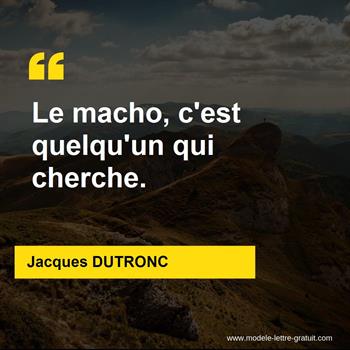 Jacques Dutronc A Dit Le Macho C Est Quelqu Un Qui Cherche