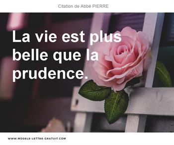 Abbe Pierre A Dit La Vie Est Plus Belle Que La Prudence