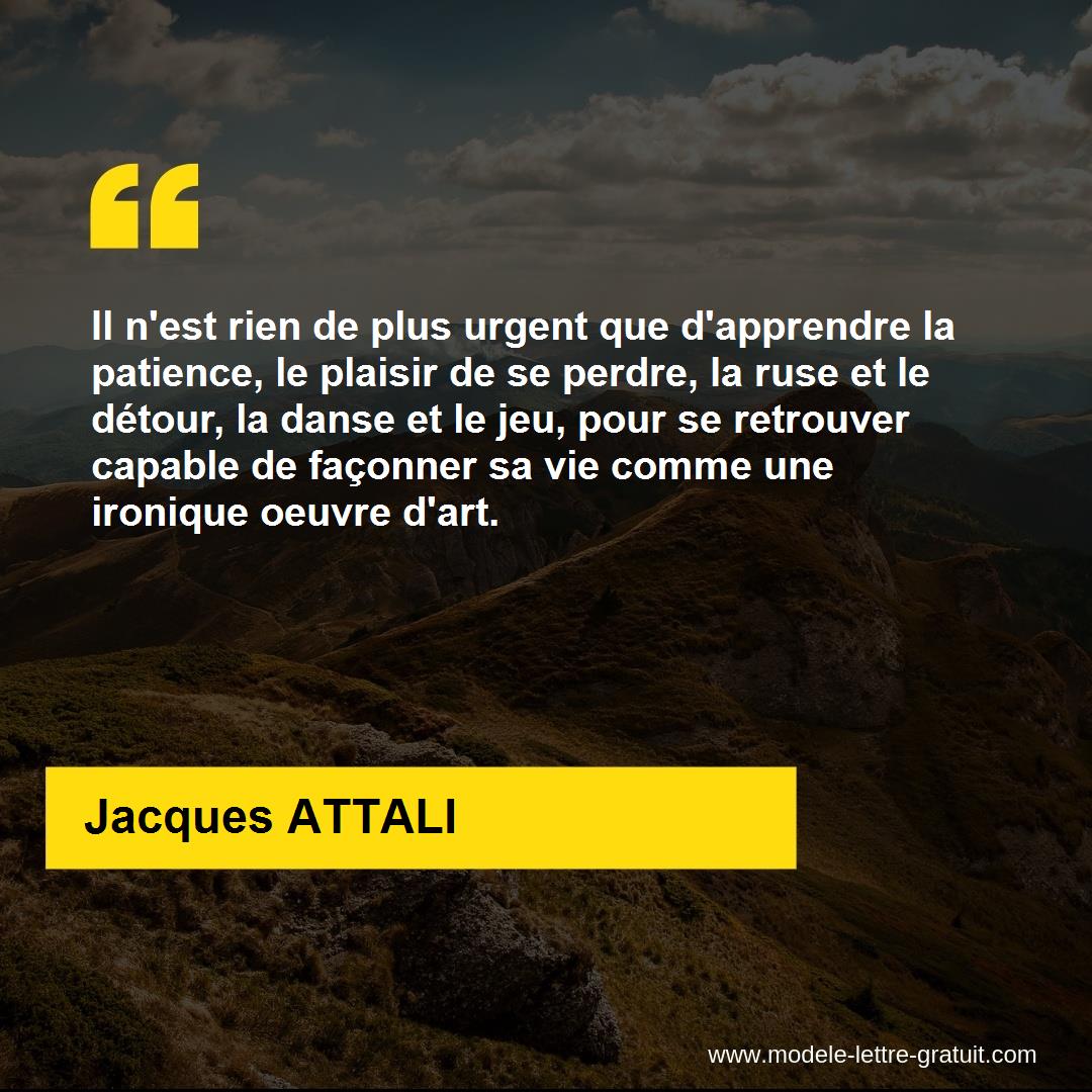 Il N Est Rien De Plus Urgent Que D Apprendre La Patience Le Jacques Attali