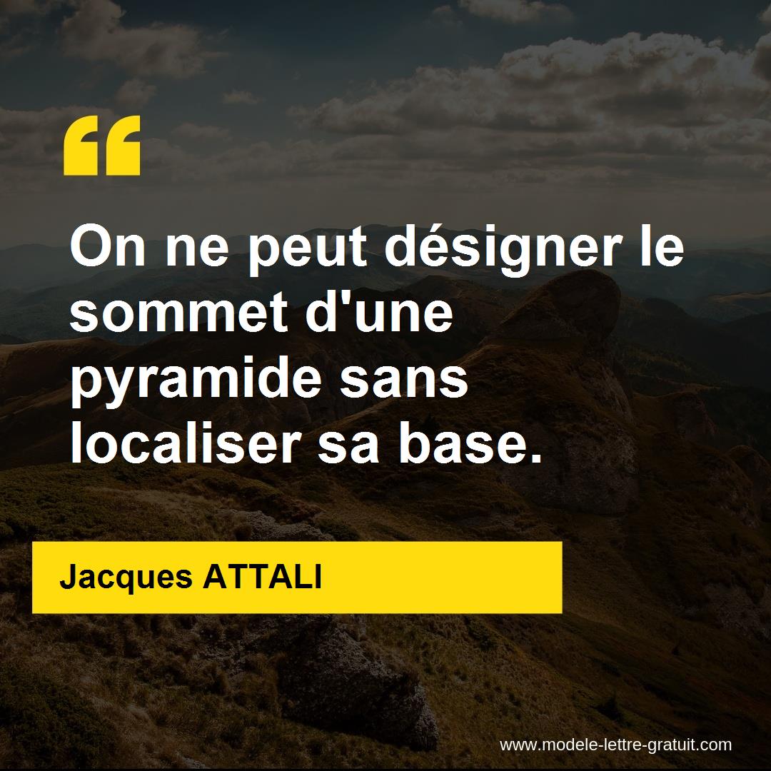 On Ne Peut Designer Le Sommet D Une Pyramide Sans Localiser Sa Jacques Attali