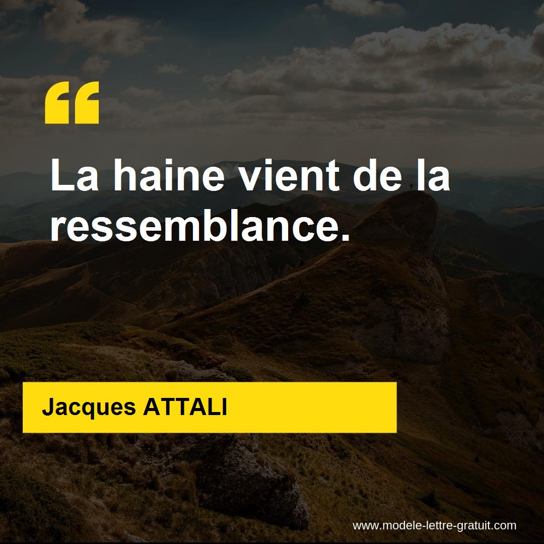 Jacques Attali A Dit La Haine Vient De La Ressemblance