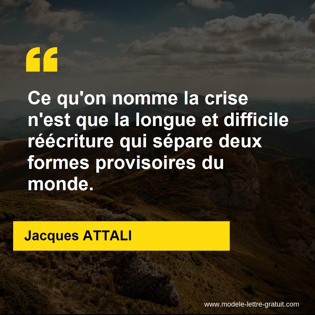 Ce Qu On Nomme La Crise N Est Que La Longue Et Difficile Jacques Attali