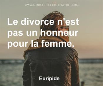 Euripide A Dit Le Divorce N Est Pas Un Honneur Pour La Femme
