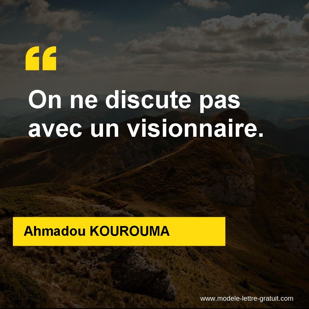 Ahmadou Kourouma A Dit On Ne Discute Pas Avec Un Visionnaire