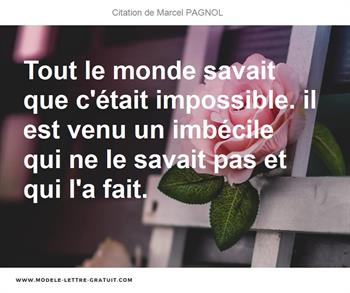 Tout Le Monde Savait Que C Etait Impossible Il Est Venu Un Marcel Pagnol