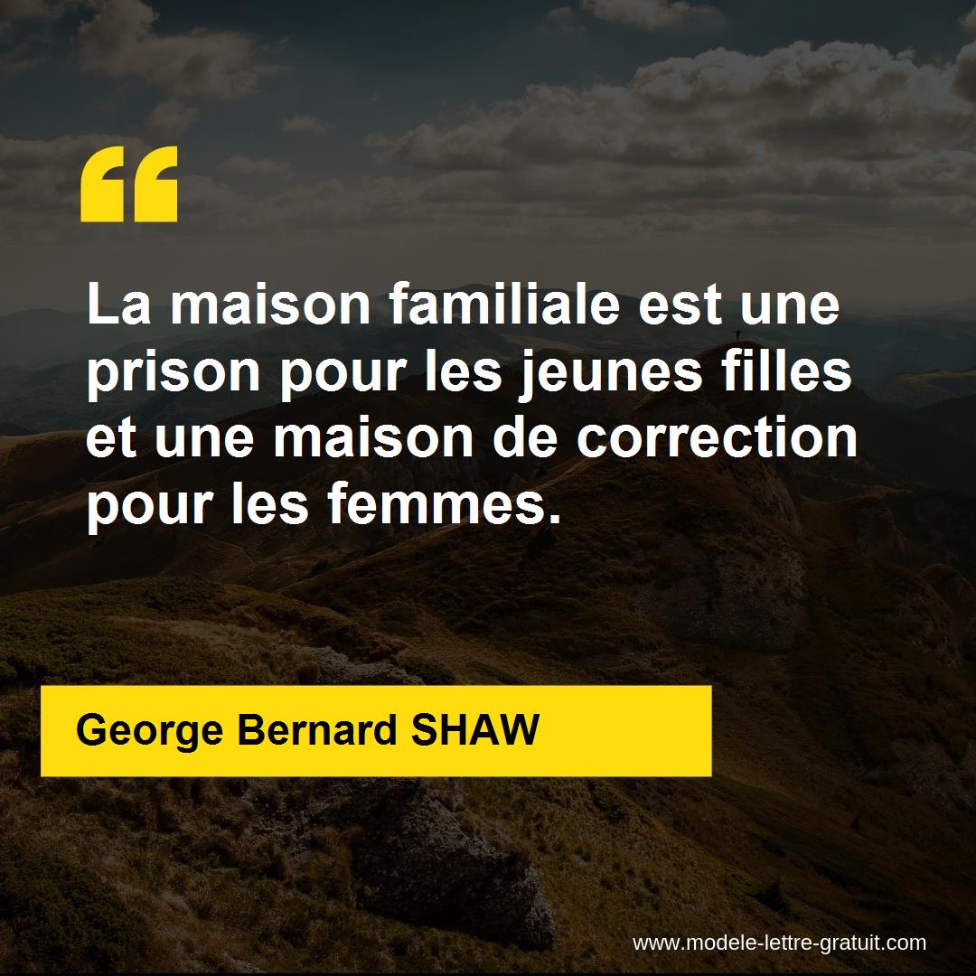 La Maison Familiale Est Une Prison Pour Les Jeunes Filles Et Une George Bernard Shaw