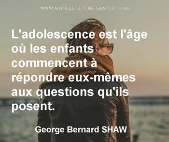 L Adolescence Est L Age Ou Les Enfants Commencent A Repondre George Bernard Shaw