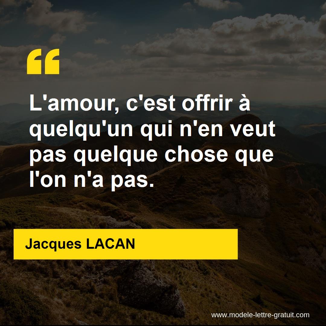 L Amour C Est Offrir A Quelqu Un Qui N En Veut Pas Quelque Jacques Lacan