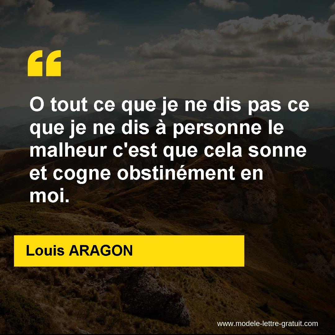 Citation Je Ne Dis Rien Mais Je Vois Tout O tout ce que je ne dis pas ce que je ne dis à personne le [...] - Louis  ARAGON
