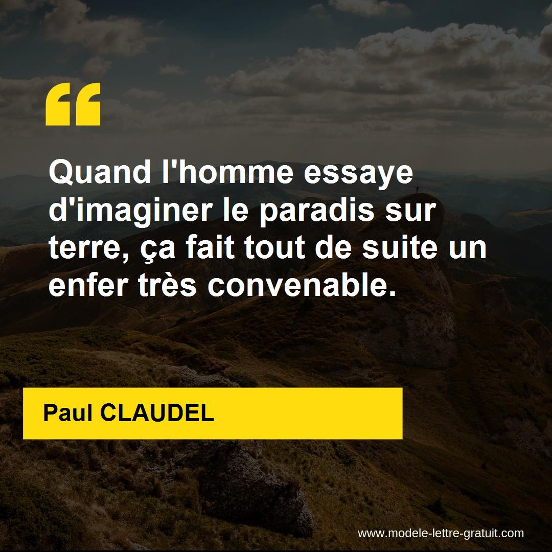 Quand L Homme Essaye D Imaginer Le Paradis Sur Terre Ca Fait Paul Claudel