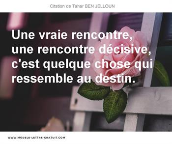 Une Vraie Rencontre Une Rencontre Decisive C Est Quelque Chose Tahar Ben Jelloun