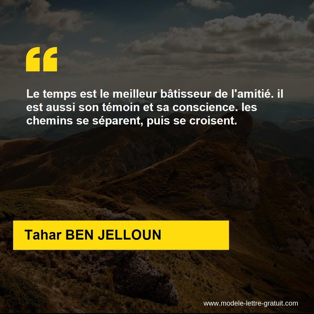 Le Temps Est Le Meilleur Batisseur De L Amitie Il Est Aussi Son Tahar Ben Jelloun