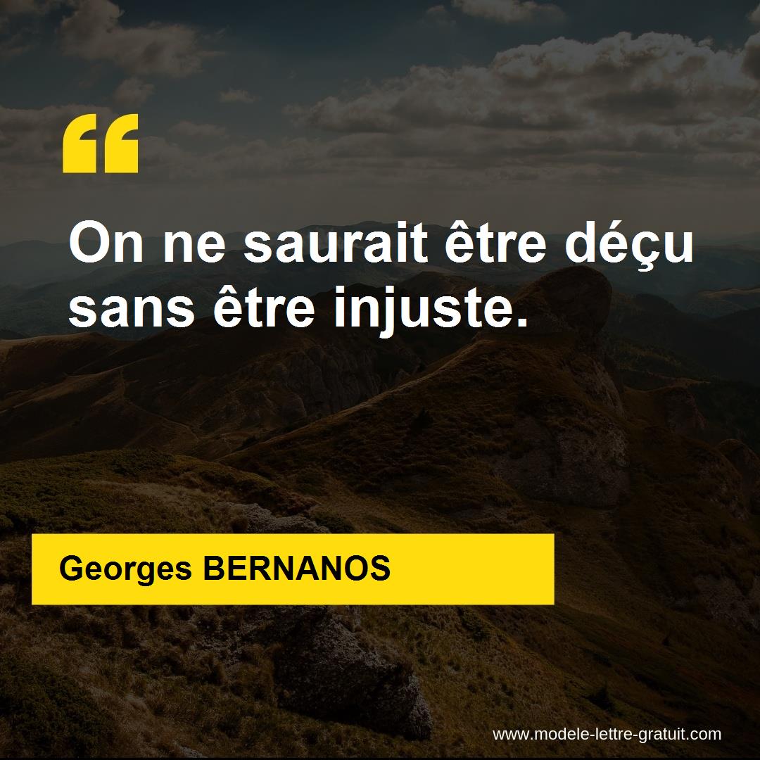 Georges Bernanos A Dit On Ne Saurait Etre Decu Sans Etre Injuste