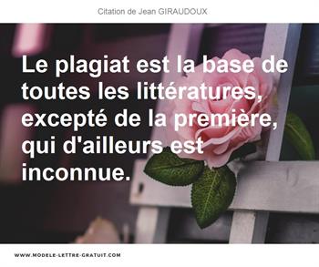 Le Plagiat Est La Base De Toutes Les Litteratures Excepte De La Jean Giraudoux