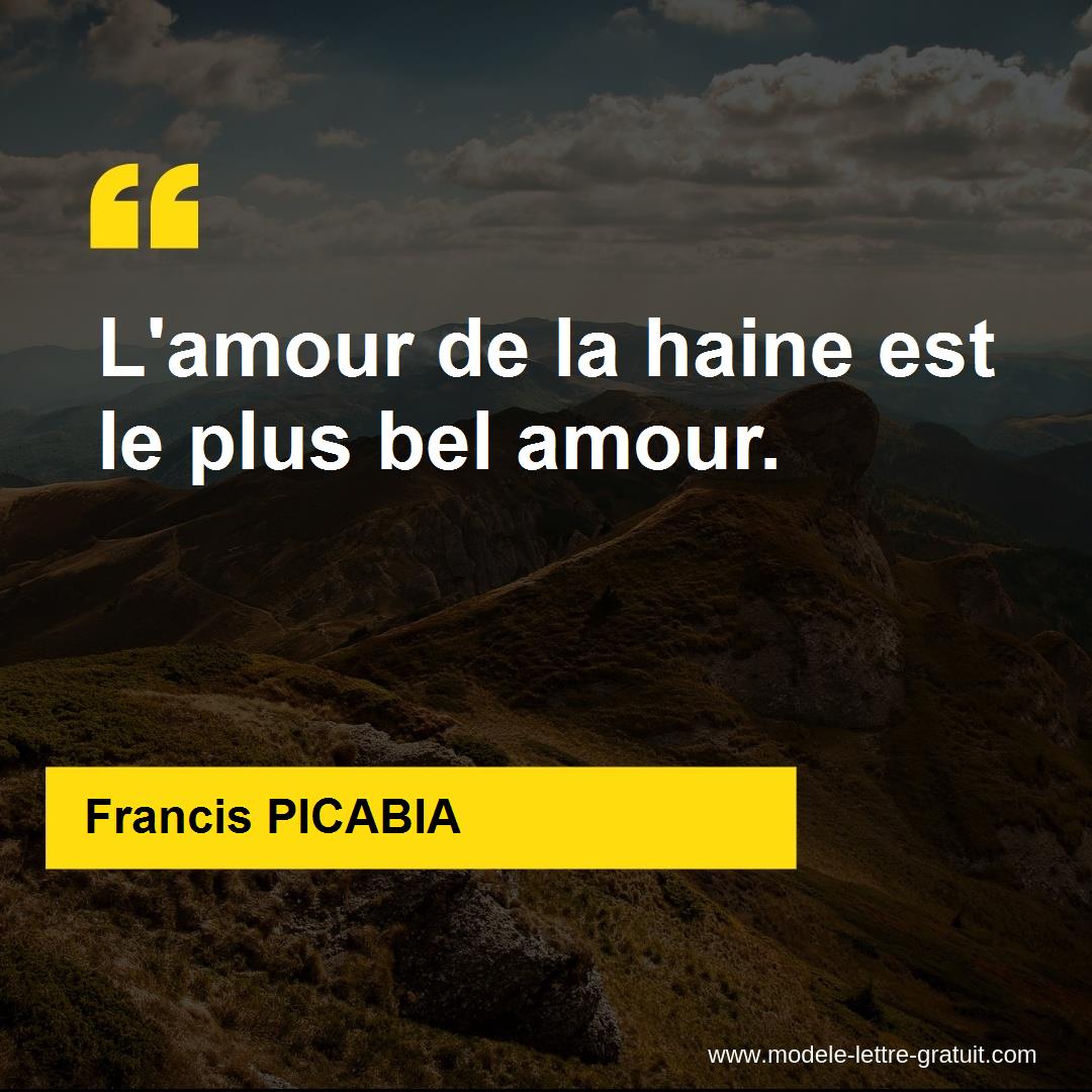 Francis Picabia A Dit L Amour De La Haine Est Le Plus Bel Amour