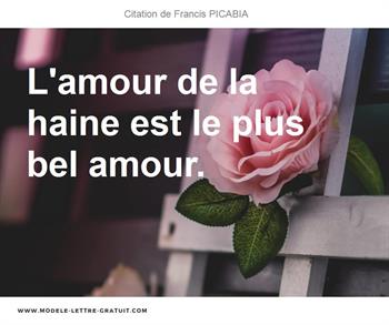 Francis Picabia A Dit L Amour De La Haine Est Le Plus Bel Amour