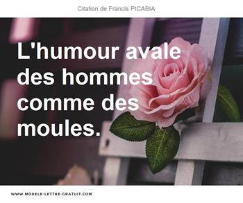 Francis Picabia A Dit L Humour Avale Des Hommes Comme Des Moules