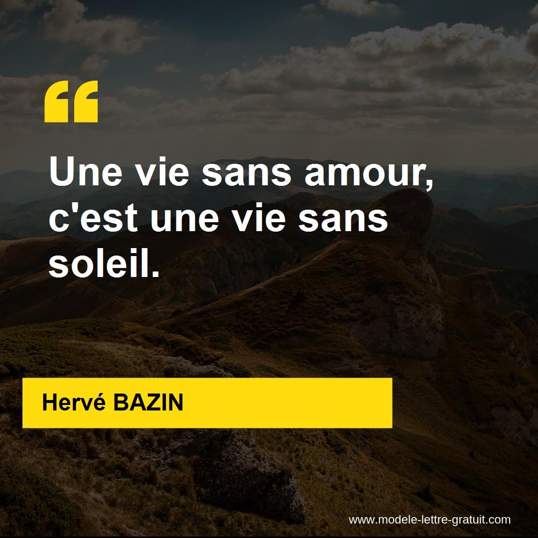 Herve Bazin A Dit Une Vie Sans Amour C Est Une Vie Sans Soleil