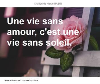 Herve Bazin A Dit Une Vie Sans Amour C Est Une Vie Sans Soleil