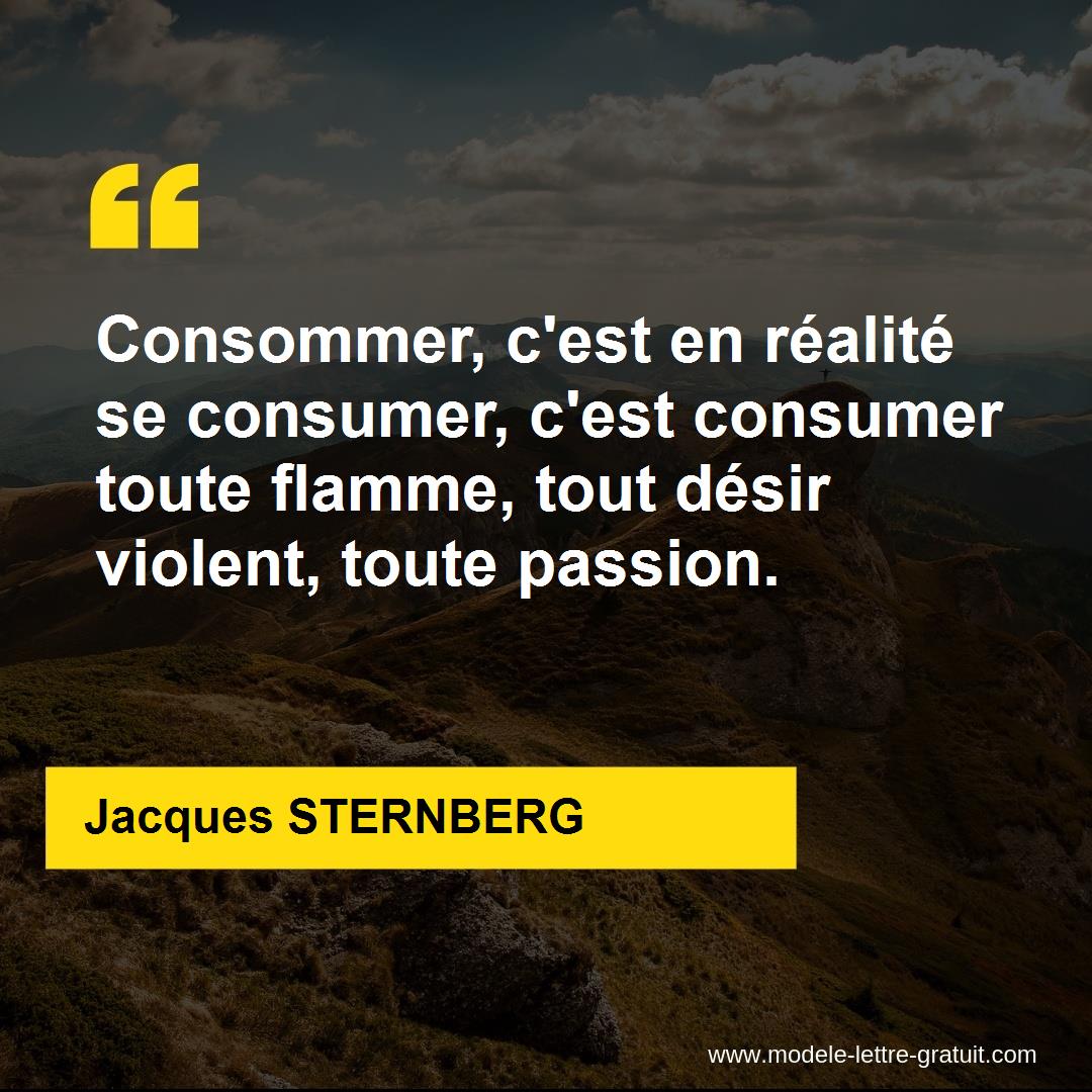 Consommer, c'est en réalité se consumer, c'est consumer toute
