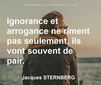 Ignorance Et Arrogance Ne Riment Pas Seulement Ils Vont Souvent Jacques Sternberg