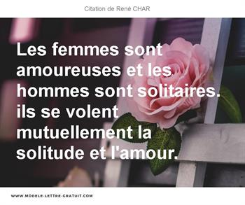 Les Femmes Sont Amoureuses Et Les Hommes Sont Solitaires Ils Se Rene Char