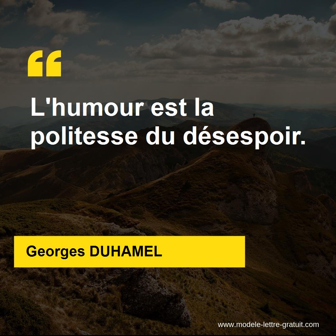 Georges Duhamel A Dit L Humour Est La Politesse Du Desespoir