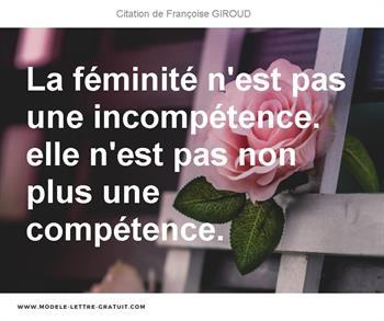 La Feminite N Est Pas Une Incompetence Elle N Est Pas Non Plus Francoise Giroud